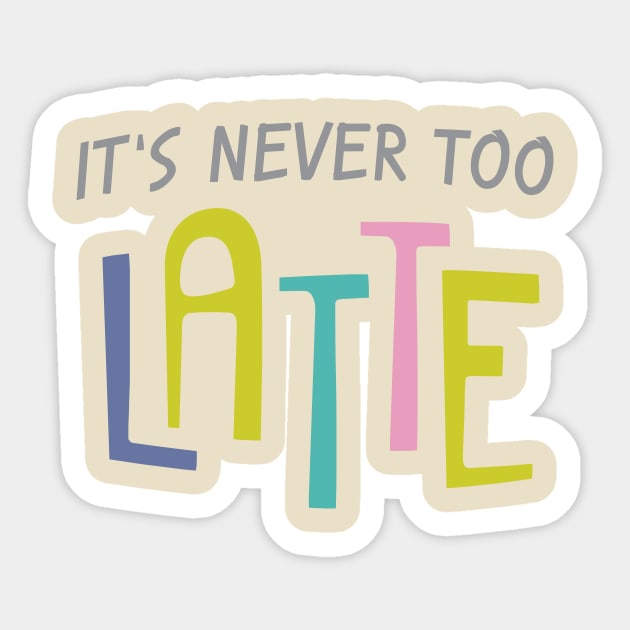 Never Too Latte Sticker by oddmatter